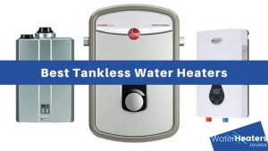 Best Tankless Water Heaters Reviewed