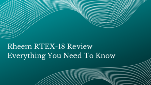 Rheem RTEX-18 Review – Everything You Need To Know